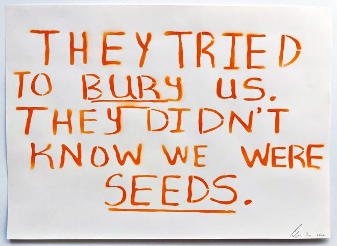 They Tried To Bury Us. They Didn&rsquo;t Know We Were Seeds. — orange edition